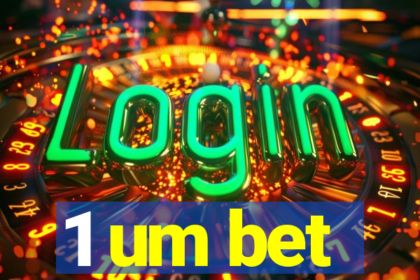 1 um bet